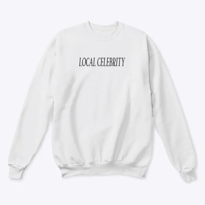 local celebrity. crewneck