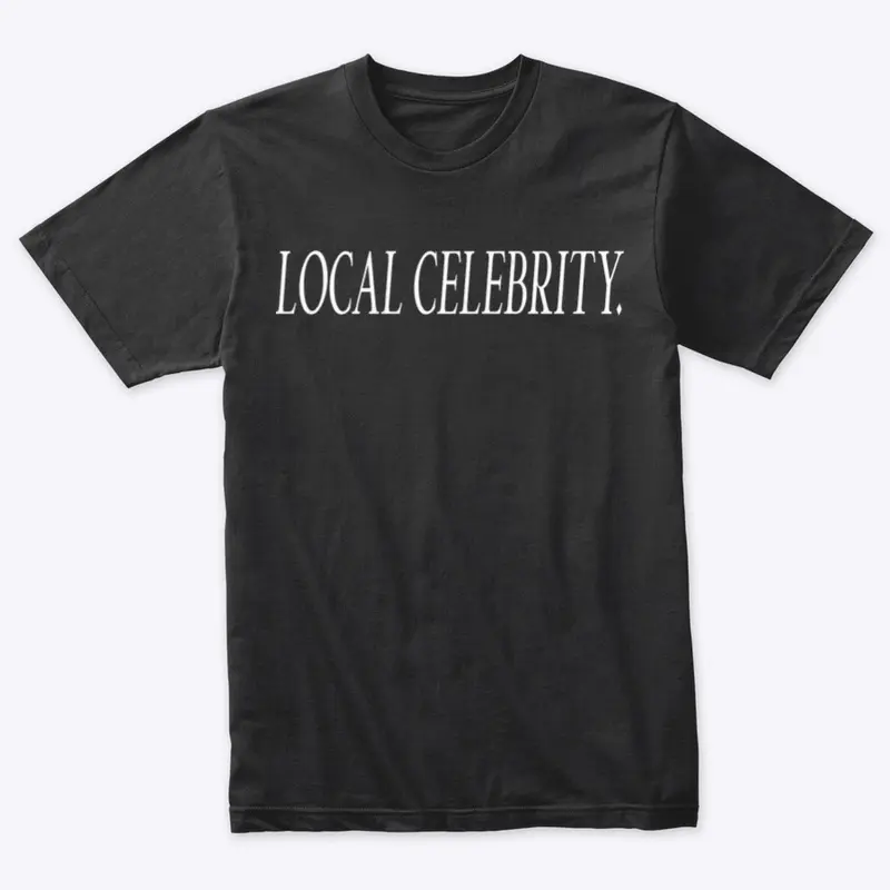 local celebrity. tee